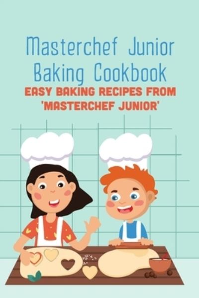 Cover for Ray Michael · Masterchef Junior Baking Cookbook: Easy Baking Recipes from 'Masterchef Junior' (Paperback Book) (2022)