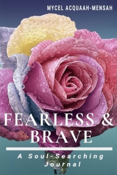 Cover for Mycel Acquaah-Mensah · Fearless &amp; Brave: A Soul-Searching Journal (Pocketbok) (2021)