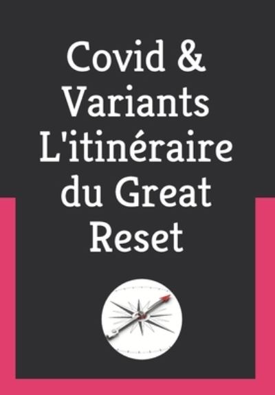 Covid & Variants l'itineraire du Great Reset: Omega pour devancer l'evenement - Omega - Christian Rouas - Books - Independently Published - 9798544607601 - July 27, 2021