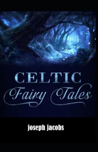 Cover for Joseph Jacobs · Celtic Fairy Tales by Joseph Jaco illustrated edition (Paperback Book) (2021)