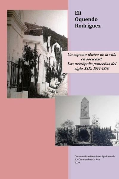 Cover for Eli D Oquendo Rodriguez · Un aspecto tetrico de la vida en sociedad. Las necropolis poncenas del siglo XIX (Paperback Book) (2020)