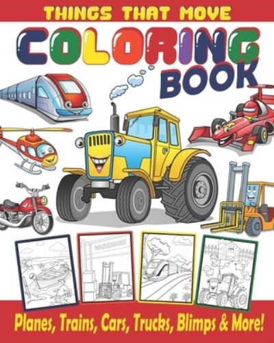 Cover for Brain Fun Publishing · Things That Move Coloring Book / Planes, Trains, Cars, Trucks, Blimps &amp; More! (Paperback Book) (2020)