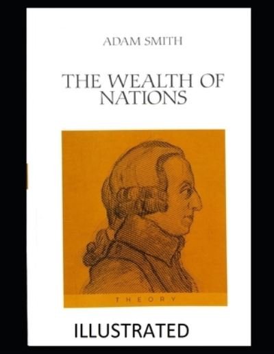 Cover for Adam Smith · The Wealth of Nations Illustrated (Paperback Book) (2021)