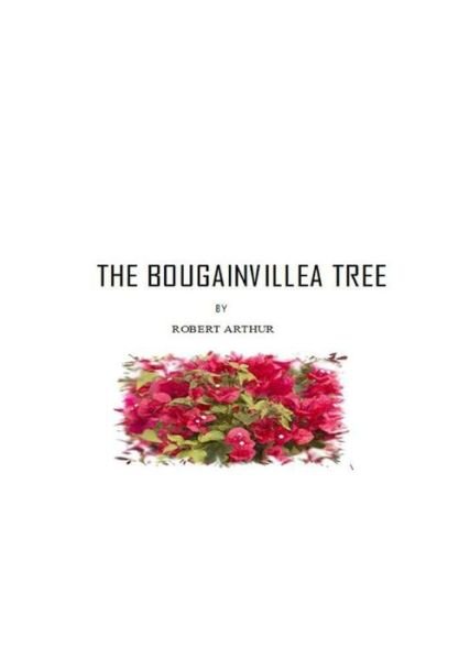 Cover for Robert Arthur · The Bougainvillea Tree (Paperback Bog) (2018)