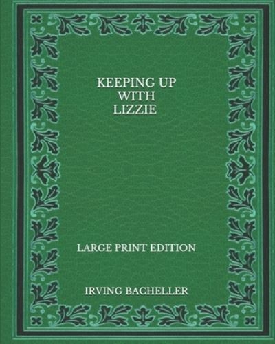 Cover for Irving Bacheller · Keeping up with Lizzie - Large Print Edition (Paperback Book) (2020)