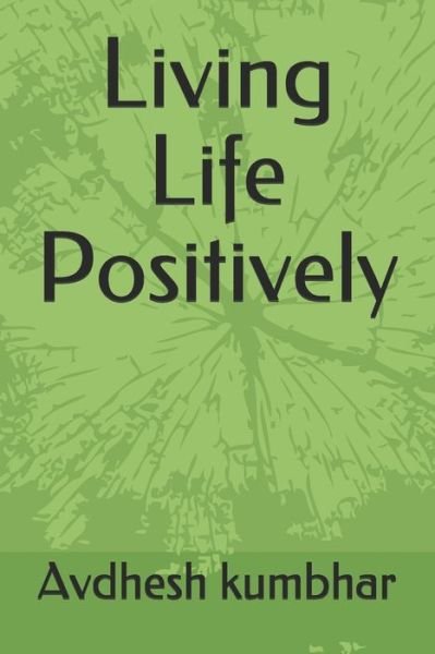 Cover for Avdhesh Kumbhar · Living Life Positively (Pocketbok) (2020)