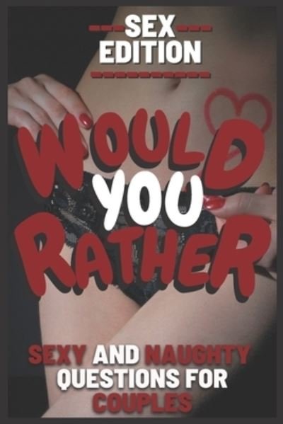 Kendrick Edwin Frost · Would You Rather Sex Edition Sexy and Naughty Questions for Couples Hot and Dirty Game for Couple Great for Valentines Day Gift for Girlfriend and Boyfriend or Wife