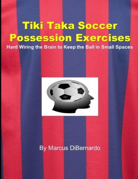 Cover for Marcus Dibernardo · Tiki Taka Soccer Possession Exercises (Paperback Book) (2020)