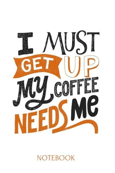 I Must Get Up My Coffee Needs Me a 6x9 Inch Matte Softcover Journal Notebook with 120 Blank Lined Pages - Ben - Books - Independently Published - 9798615284601 - February 18, 2020