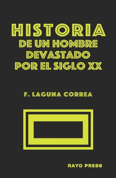 Cover for F Laguna Correa · HISTORIA DE UN HOMBRE DEVASTADO POR EL SIGLO VEINTE (bilingual short stories) (Paperback Book) (2020)