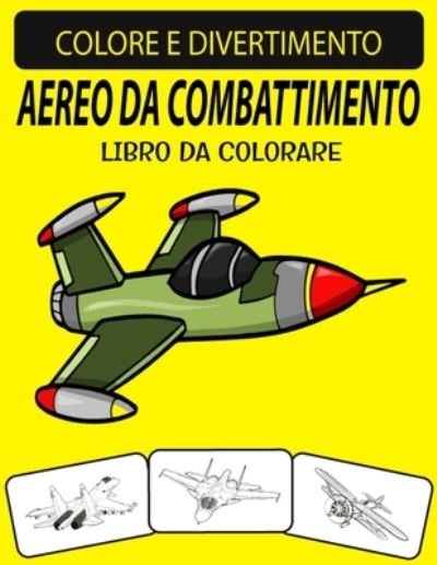 Aereo Da Combattimento Libro Da Colorare - Black Rose Press House - Bücher - Independently Published - 9798695765601 - 9. Oktober 2020
