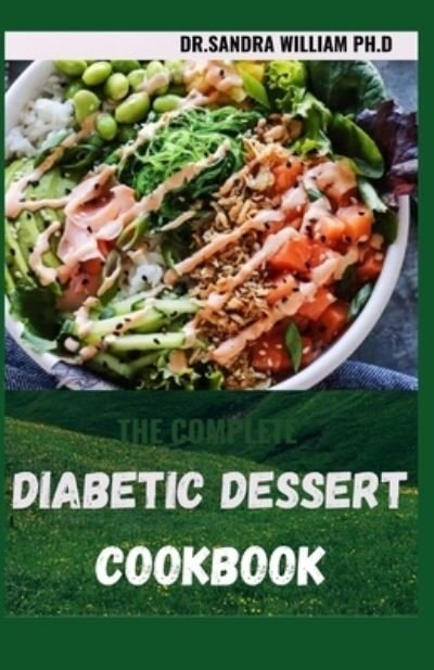 The Complete Diabetic Dessert Cookbook - Dr Sandra William Ph D - Livres - Independently Published - 9798704719601 - 4 février 2021