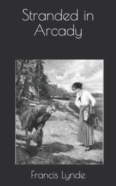 Stranded in Arcady - Francis Lynde - Książki - Independently Published - 9798730110601 - 29 marca 2021