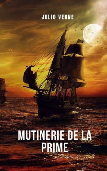 Mutinerie de la prime - Julio Verne - Książki - Independently Published - 9798746894601 - 1 maja 2021