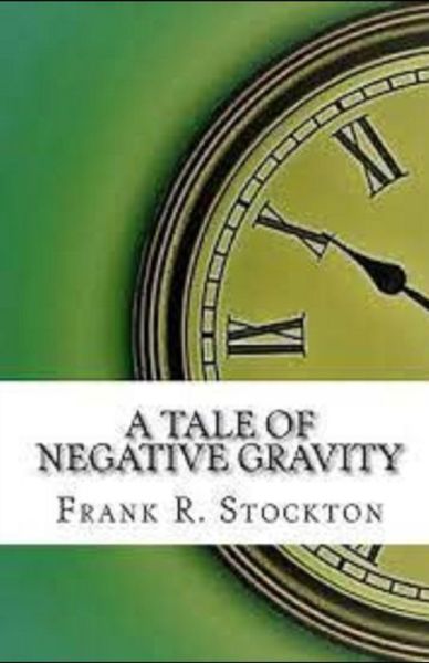 Cover for Frank R Stockton · A Tale of Negative Gravity Illustrated (Taschenbuch) (2021)