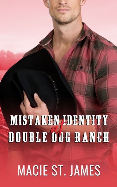 Cover for Macie St James · Mistaken Identity at Double Dog Ranch: A Clean Contemporary Western Romance - Double Dog Ranch (Paperback Book) (2021)