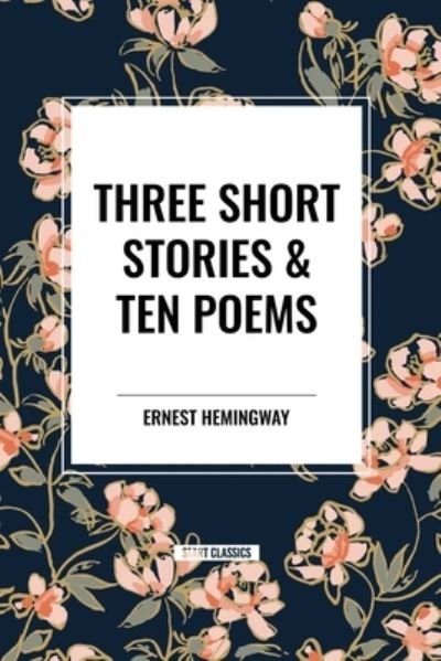 Cover for Ernest Hemingway · Three Short Stories &amp; Ten Poems (Paperback Bog) (2024)