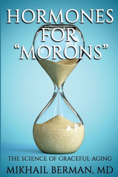 Cover for Mikhail Berman · Hormones for Morons: The Science of Graceful Aging (Paperback Book) (2021)