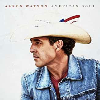 American Soul - Aaron Watson - Musik - BIG LABEL - 0190296810602 - 5. februar 2021