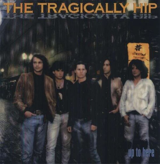 Up To Here - Tragically Hip - Musiikki - MUSIC ON VINYL - 0600753425602 - torstai 8. elokuuta 2013