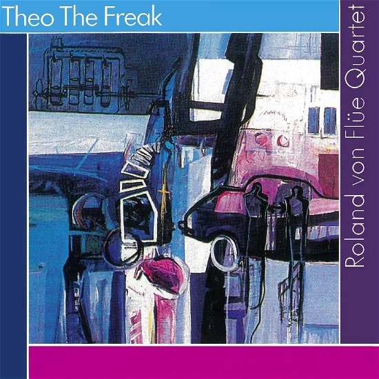Cover for Roland Von -Quartet- Flue · Theo The Freak (CD) (2017)