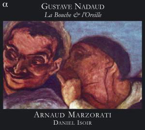 Gustave Nadaud: La Bouche Et LOreille - Arnaud Arzorati / Isoir Dani - Musiikki - ALPHA - 3760014191602 - sunnuntai 1. toukokuuta 2011