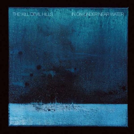 Cover for Kill Devil Hills · In on Under Near Water (LP) (2017)