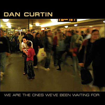 Dan Curtin · We Are The Ones We've Been Waiting (CD) (2017)