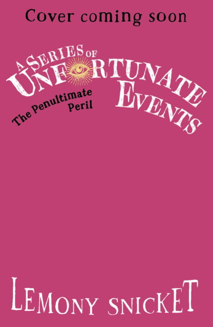 The Penultimate Peril - A Series of Unfortunate Events - Lemony Snicket - Books - HarperCollins Publishers - 9780008648602 - August 15, 2024