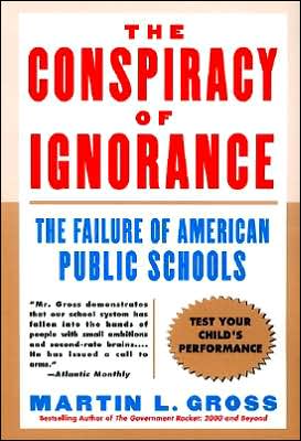 Cover for Martin L. Gross · The Conspiracy of Ignorance: the Failure of American Public Schools (Paperback Book) [1st edition] (2000)