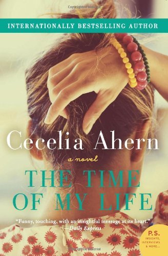 Cover for Cecelia Ahern · The Time of My Life: a Novel (Taschenbuch) [Original edition] (2013)
