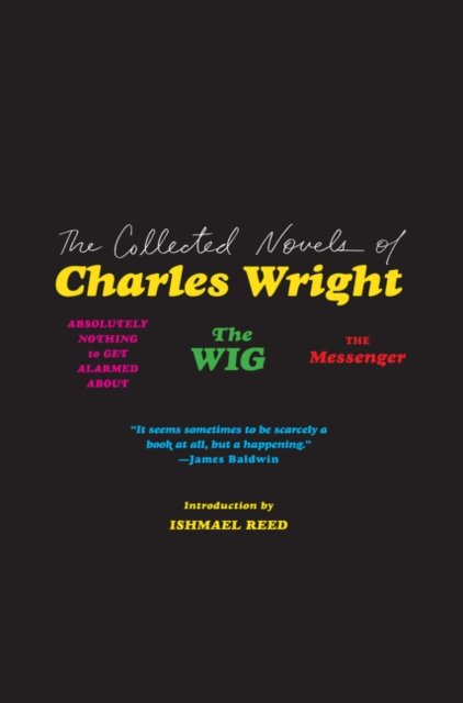 The Collected Novels of Charles Wright: The Messenger, The Wig, and Absolutely Nothing to Get Alarmed About - Charles Wright - Bücher - HarperCollins - 9780062839602 - 27. August 2019
