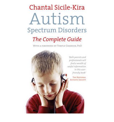 Cover for Chantal Sicile-Kira · Autism Spectrum Disorders: The Complete Guide (Paperback Book) (2003)