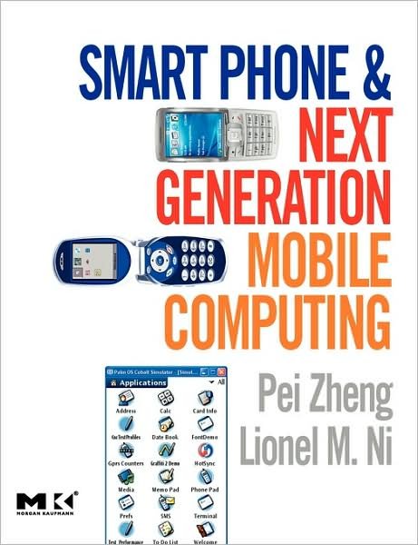 Cover for Zheng, Pei (Professor, Arcadia University, Glenside, PA, USA; Consultant in mobile wireless sevices) · Smart Phone and Next Generation Mobile Computing (Taschenbuch) (2005)