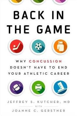 Cover for Kutcher, Jeffrey S. (MD, MD, U Michigan) · Back in the Game: Why Concussion Doesn't Have to End Your Athletic Career (Hardcover bog) (2016)
