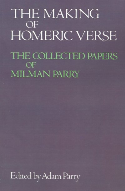 The Making of Homeric Verse: The Collected Papers of Milman Parry - Parry - Books - Oxford University Press Inc - 9780195205602 - February 4, 1988