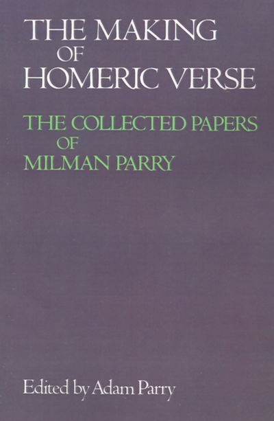 Cover for Parry · The Making of Homeric Verse: The Collected Papers of Milman Parry (Paperback Book) (1988)