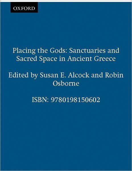 Placing the Gods: Sanctuaries and Sacred Space in Ancient Greece - Clarendon Paperbacks - Alcock - Kirjat - Oxford University Press - 9780198150602 - torstai 25. huhtikuuta 1996