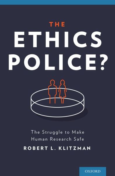 Cover for Robert Klitzman · The Ethics Police?: The Struggle to Make Human Research Safe (Hardcover Book) (2015)