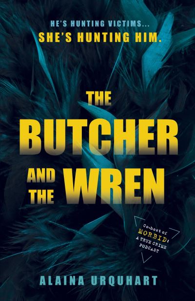 Cover for Alaina Urquhart · The Butcher and the Wren: A chilling debut thriller from the co-host of chart-topping true crime podcast MORBID (Paperback Book) (2022)