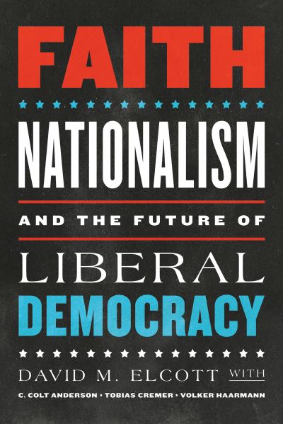 Cover for David M. Elcott · Faith, Nationalism, and the Future of Liberal Democracy (Hardcover Book) (2021)