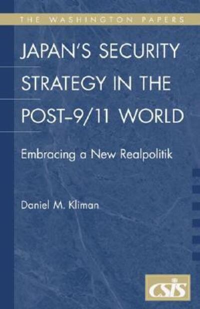 Cover for Daniel M. Kliman · Japan's Security Strategy in the Post-9/11 World: Embracing a New Realpolitik - Praeger Security International (Paperback Book) (2006)