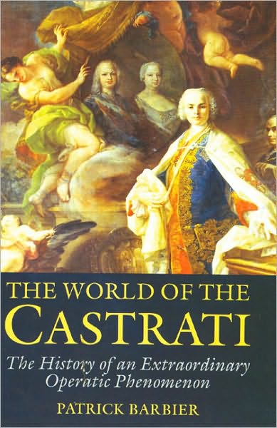 Cover for Patrick Barbier · World of the Castrati: The History of an Extraordinary Operatic Phenomenon (Paperback Book) [Main edition] (1998)