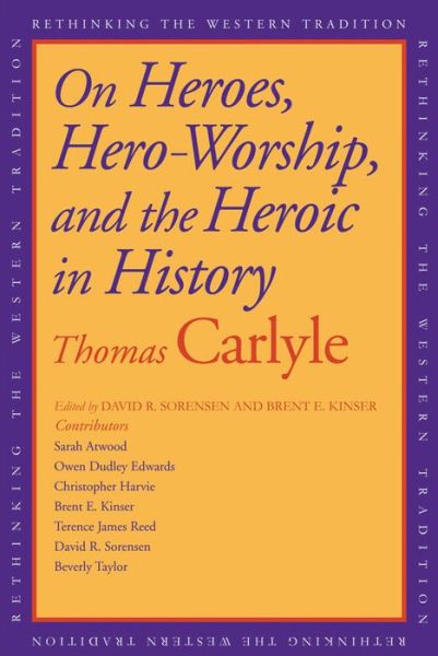 Cover for Thomas Carlyle · On Heroes, Hero-Worship, and the Heroic in History - Rethinking the Western Tradition (Paperback Book) (2013)