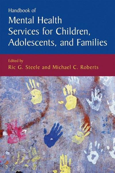 Cover for Ric G Steele · Handbook of Mental Health Services for Children, Adolescents, and Families - Issues in Clinical Child Psychology (Innbunden bok) [2005 edition] (2005)