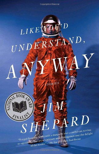 Like You'd Understand, Anyway (Vintage Contemporaries) - Jim Shepard - Książki - Vintage - 9780307277602 - 12 sierpnia 2008