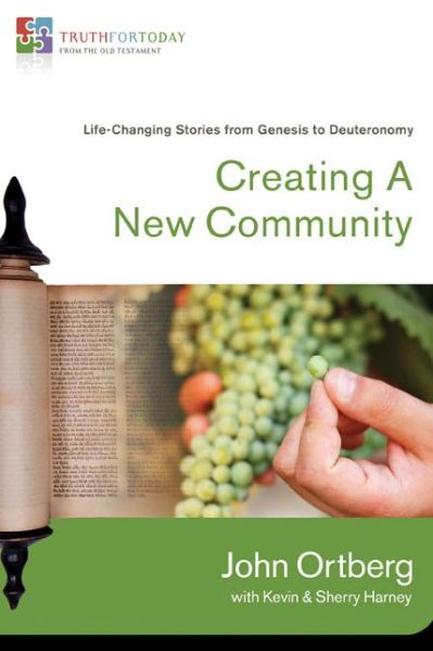 Creating a New Community: Life-Changing Stories from Genesis to Deuteronomy - Truth for Today: From the Old Testament - John Ortberg - Kirjat - HarperChristian Resources - 9780310329602 - maanantai 30. elokuuta 2010