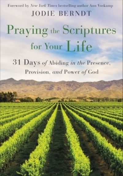 Praying the Scriptures for Your Life: 31 Days of Abiding in the Presence, Provision, and Power of God - Jodie Berndt - Bøger - Zondervan - 9780310361602 - 8. juli 2021