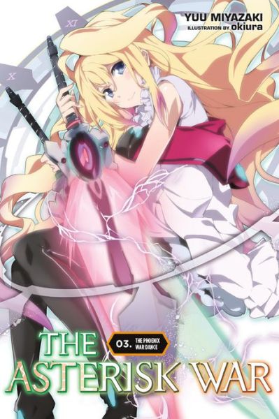 Cover for Yuu Miyazaki · The Asterisk War, Vol. 3 (light novel): The Phoenix War Dance - ASTERISK WAR LIGHT NOVEL SC (Paperback Book) (2017)