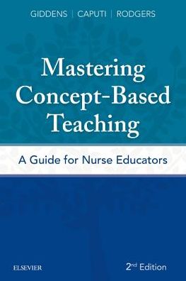 Cover for Giddens, Jean Foret (Robert Wood Johnson Foundation Executive Nurse Fellow, Dean and Professor, School of Nursing, Virginia Commonwealth University, Richmond, Virginia) · Mastering Concept-Based Teaching: A Guide for Nurse Educators (Paperback Book) (2019)